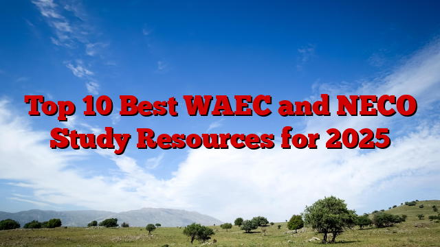Top 10 Best WAEC and NECO Study Resources for 2025