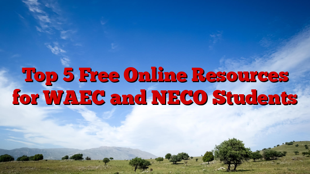 Top 5 Free Online Resources for WAEC and NECO Students