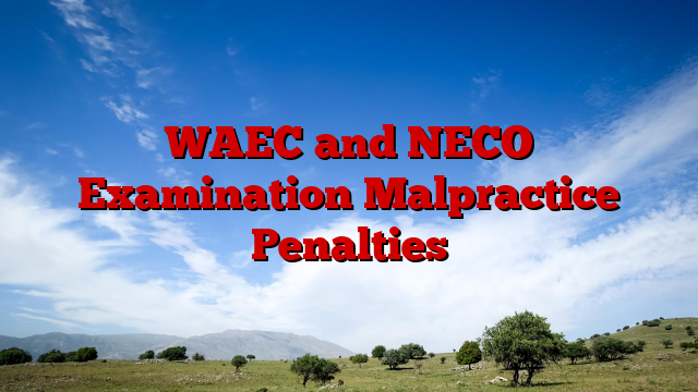 WAEC and NECO Examination Malpractice Penalties