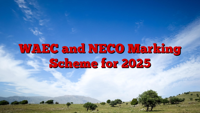 WAEC and NECO Marking Scheme for 2025