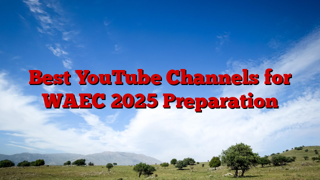 Best YouTube Channels for WAEC 2025 Preparation