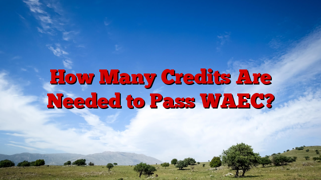 How Many Credits Are Needed to Pass WAEC?