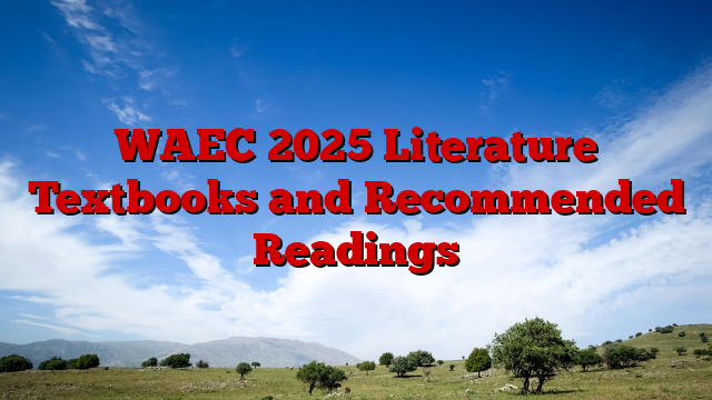 WAEC 2025 Literature Textbooks and Recommended Readings