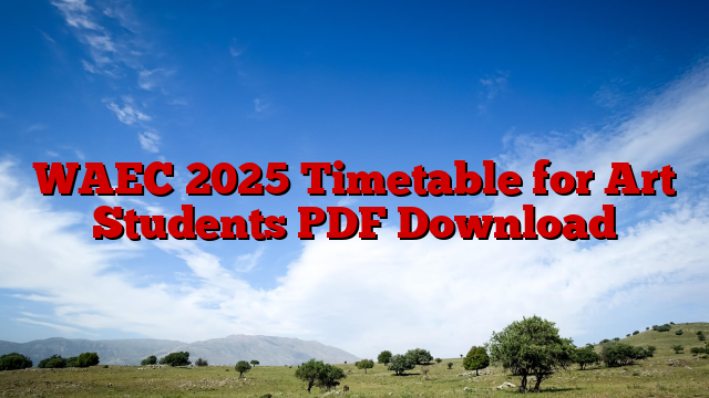 WAEC 2025 Timetable for Art Students PDF Download