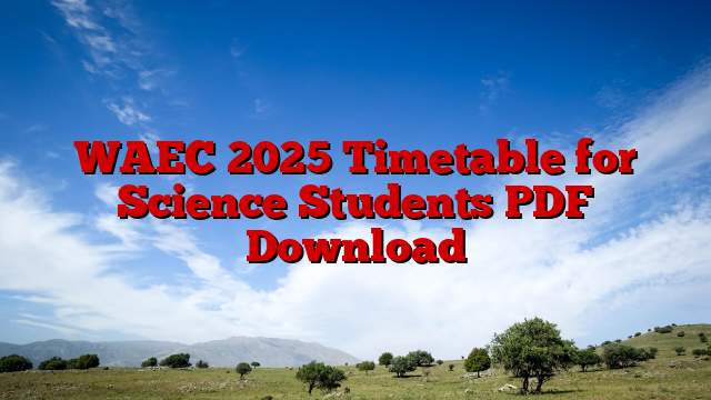 WAEC 2025 Timetable for Science Students PDF Download