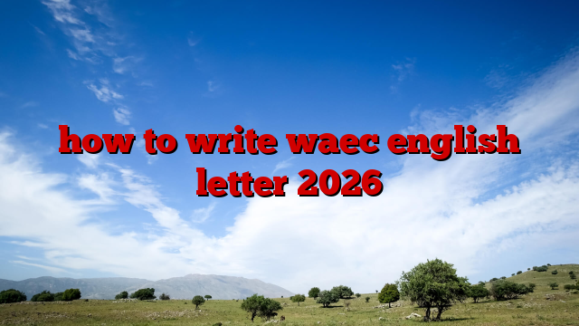 how to write waec english letter 2026