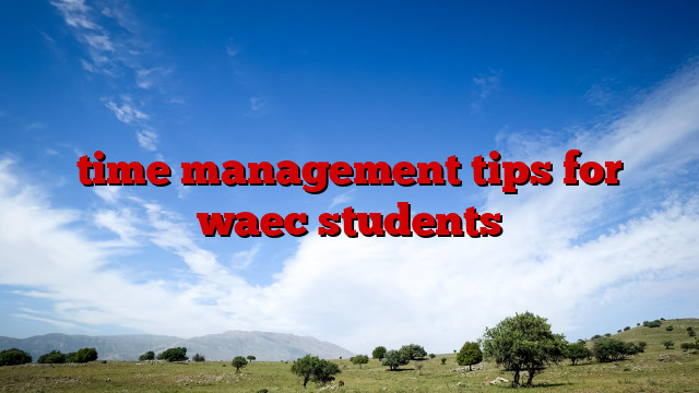time management tips for waec students