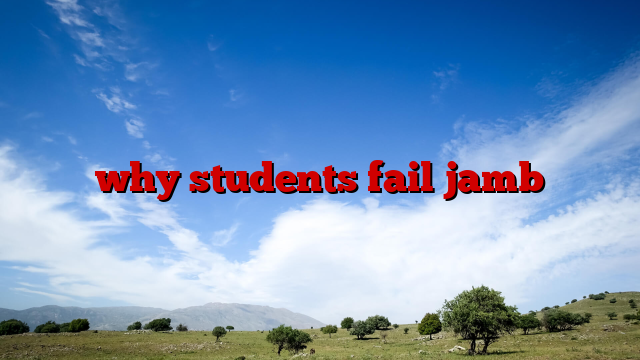 why students fail jamb